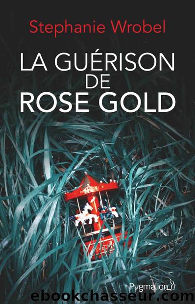 La guÃ©rison de Rose Gold by Stephanie Wrobel