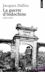 La guerre d'Indochine (1945-1954) by Jacques Dalloz