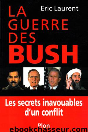 La guerre des Bush-Les secrets inavouables d'un conflit by Laurent Eric