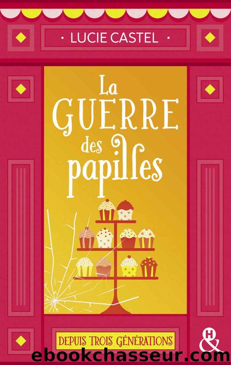 La guerre des papilles : Une comÃ©die romantique drÃ´le et gourmande sur fond de pÃ¢tisserie (&H) (French Edition) by Lucie Castel
