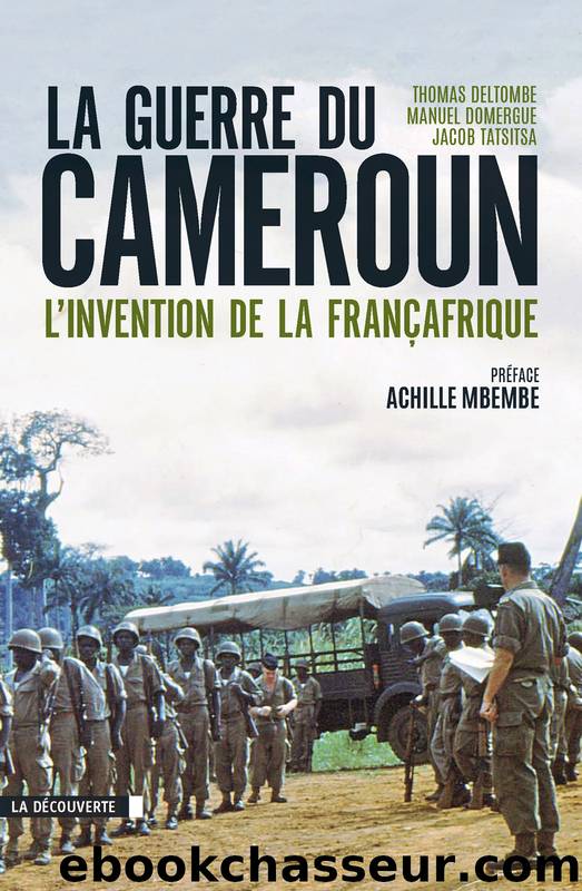 La guerre du Cameroun by Thomas Deltombe Manuel Domergue Jacob Tatsitsa
