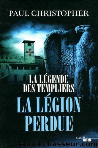 La lÃ©gende des Templiers - 5 - La lÃ©gion perdue by Christopher Paul