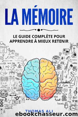 La mémoire: Le guide complète pour apprendre à mieux retenir (French Edition) by Thomas Ali
