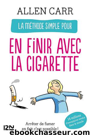 La méthode simple pour en finir avec la cigarette by Carr Allen
