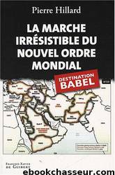 La marche irrésistible du nouvel ordre mondial : L'Echec de la tour de Babel n'est pas fatal by Pierre Hillard