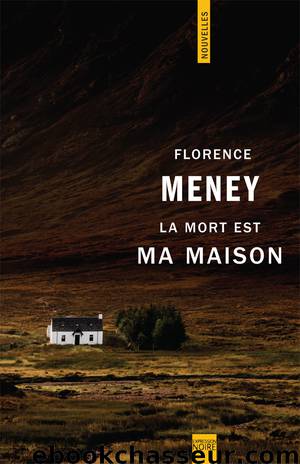 La mort est ma maison by Florence Meney