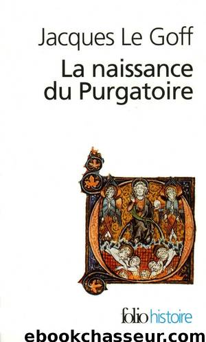 La naissance du Purgatoire by Jacques Le Goff