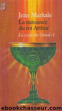 La naissance du roi arthur by Jean Markale