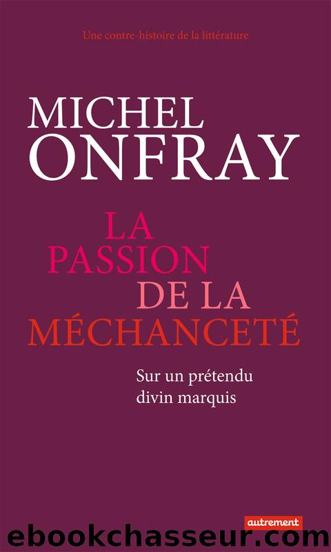 La passion de la mÃ©chancetÃ© (Autrement, 27 aoÃ»t) by Onfray Michel