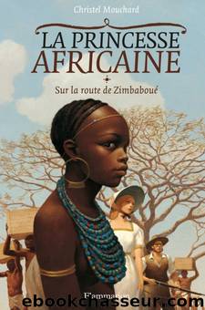 La princesse Africaine - 01 - Sur la route de Zimbaboué by Mouchard Christel