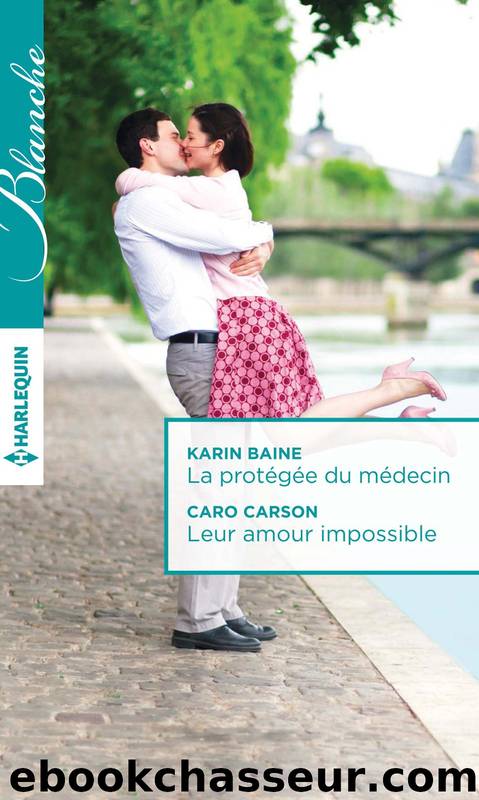 La protÃ©gÃ©e du mÃ©decin - Leur amour impossible by Karin Baine & Caro Carson