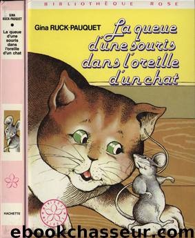 La queue d'une souris dans l'oreille d'un chat by Ruck-Pauquet Gina