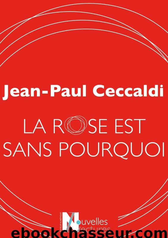 La rose est sans pourquoi by Jean-Paul Ceccaldi