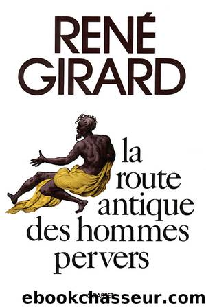 La route antique des hommes pervers by Girard René