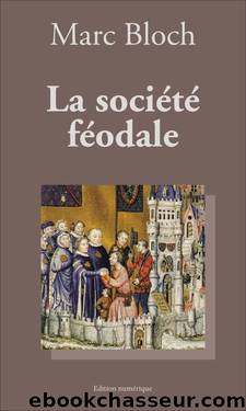 La sociÃ©tÃ© fÃ©odale - Marc Bloch by Histoire du Moyen Âge