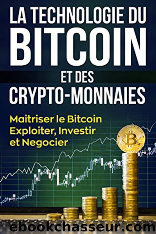 La technologie du Bitcoin et des cryptomonnaies: Maitriser le Bitcoin,Exploiter, Investir, Negocietr (French Edition) by Q Martin