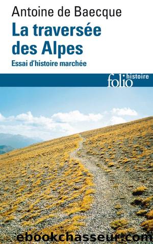 La traversÃ©e des Alpes by Antoine de Baecque