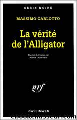 La vÃ©ritÃ© de l'Alligator by Massimo Carlotto