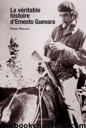 La véritable histoire d'Ernesto Guevara by Rigoulot