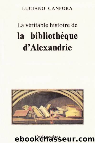 La véritable histoire de la bibliothèque d’Alexandrie by Luciano Canfora