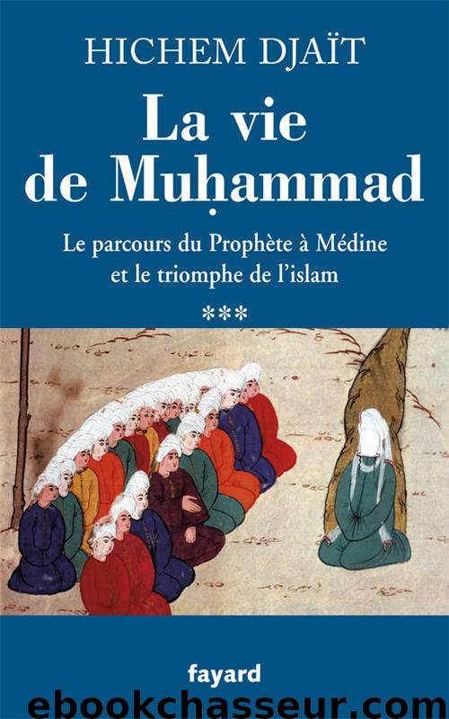 La vie de Muhammad - T3 by Hichem Djaït