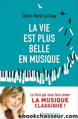 La vie est plus belle en musique by Claire-Marie Le Guay