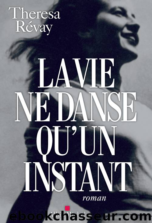 La vie ne danse qu'un instant by Theresa Révay
