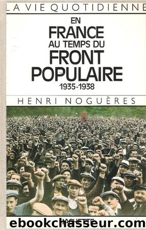 La vie quotidienne en France au temps du Front populaire by Noguères Henri