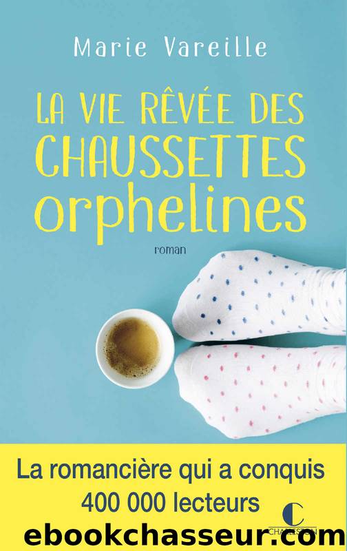 La vie rÃªvÃ©e des chaussettes orphelines by Vareille Marie