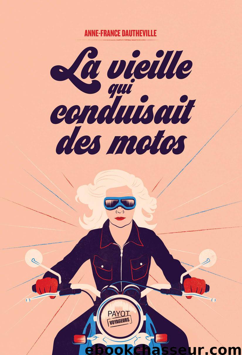 La vieille qui conduisait des motos by Anne-France Dautheville