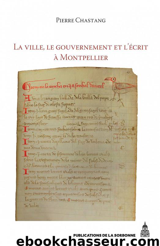 La ville, le gouvernement et l’écrit à Montpellier (xiie-xive siècle) by Pierre Chastang