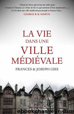La vie dans une ville médiévale by Frances et Joseph Gies