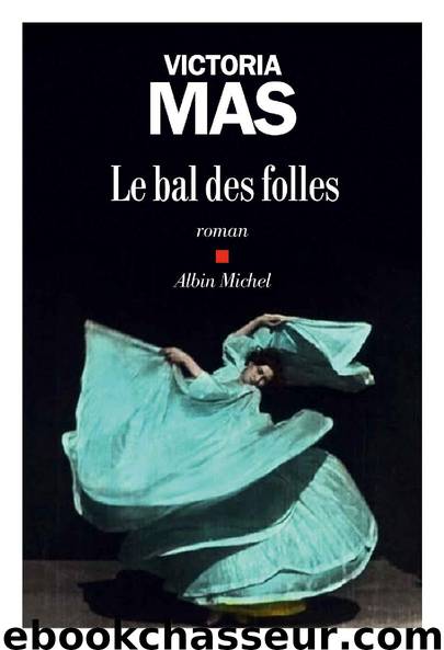Le Bal des folles (A.M. ROM.FRANC) (French Edition) by Victoria Mas