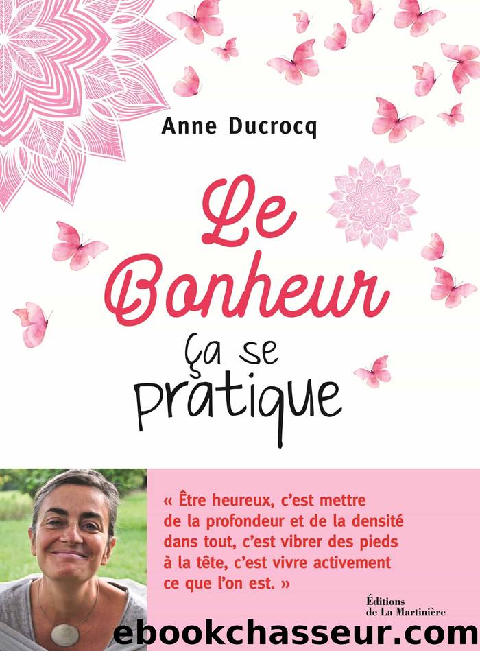 Le Bonheur, ça se pratique by Anne Ducrocq