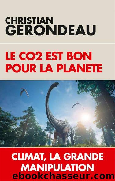Le CO2 est bon pour la planète : Climat, la grande manipulation (French Edition) by Christian Gerondeau
