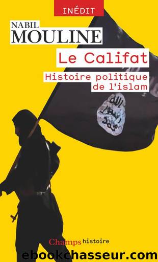 Le Califat; Histoire politique de l'islam by Mouline Nabil