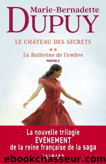 Le ChÃ¢teau des secrets - T2.2 - La Ballerine de l'ombre (Partie 2) by Marie Bernadette Dupuy