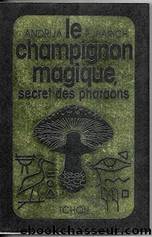 Le Champignon Magique, Secret Des Pharaons by Andrija Puharich