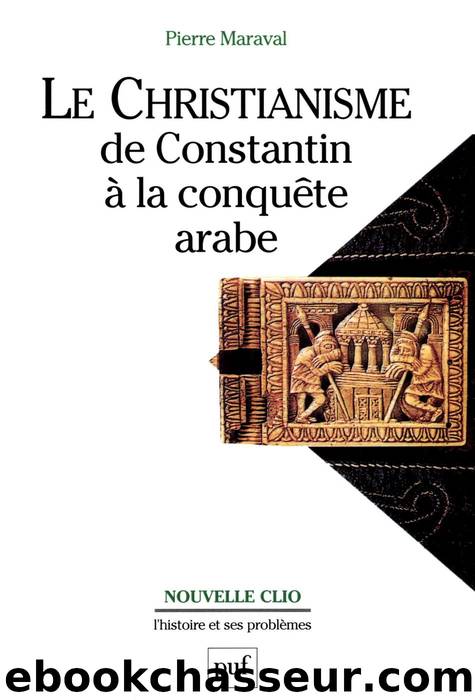 Le Christianisme de Constantin à la Conquête Arabe by Pierre Maraval