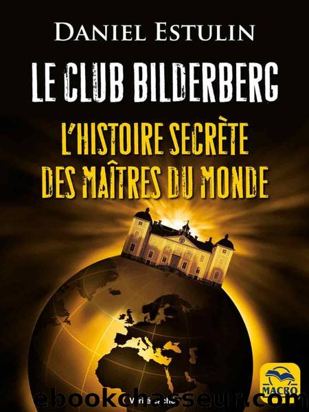 Le Club Bilderberg. Lâhistoire secrÃ¨te des maÃ®tres du monde by Daniel Estulin