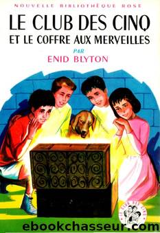 Le Club des Cinq - 18 - Le Club des Cinq et le coffre aux merveilles (1960) by Blyton Enid