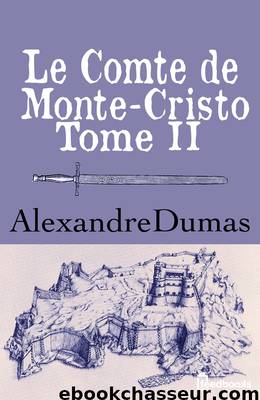 Le Comte de Monte-Cristo - Tome II by Alexandre Dumas