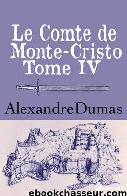 Le Comte de Monte-Cristo - Tome IV by Alexandre Dumas