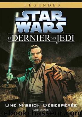 Le Dernier des Jedi 1 - Une Mission DÃ©sespÃ©rÃ©e by Jude Watson