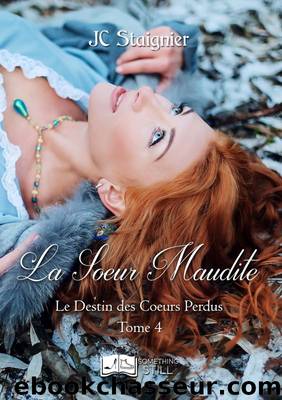Le Destin des Coeurs Perdus, tome 4 : La Sœur Maudite by Jc Staignier