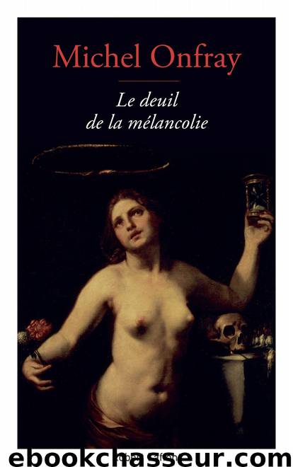 Le Deuil de la mélancolie by Onfray Michel