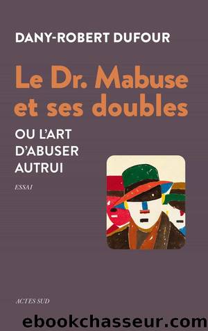 Le Dr Mabuse et ses doubles by Dany-Robert Dufour