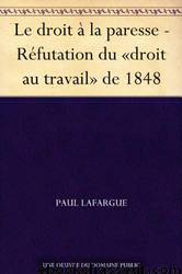 Le Droit à La Paresse - Réfutation Du «droit Au Travail» De 1848 by Paul Lafargue
