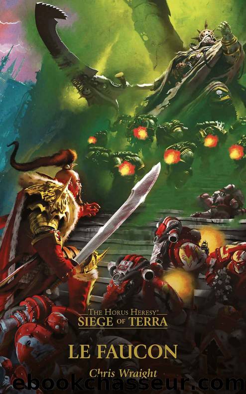 Le Faucon (The Horus Heresy: Siege of Terra t. 6) (French Edition) by Chris Wraight