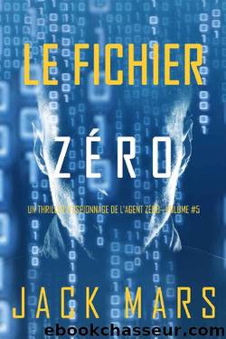 Le Fichier ZÃ©ro (Un Thriller dâEspionnage de lâAgent ZÃ©roâVolume #5) (French Edition) by Jack Mars